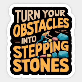 Turn Your Obstacles Into Stepping Stones Design Sticker